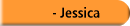    - Jessica
