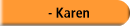  - Karen