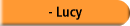 - Lucy