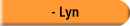 - Lyn