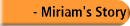     - Miriam's Story